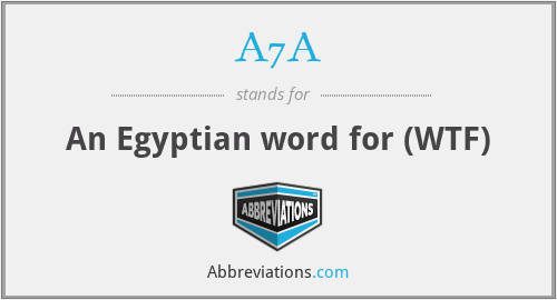 A7A - An Egyptian word for (WTF)