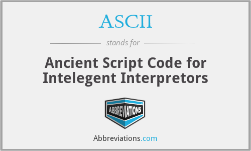 ASCII - Ancient Script Code for Intelegent Interpretors