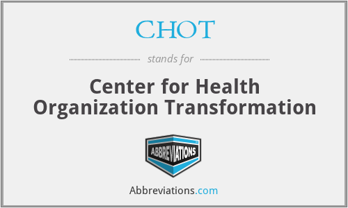 CHOT - Center for Health Organization Transformation