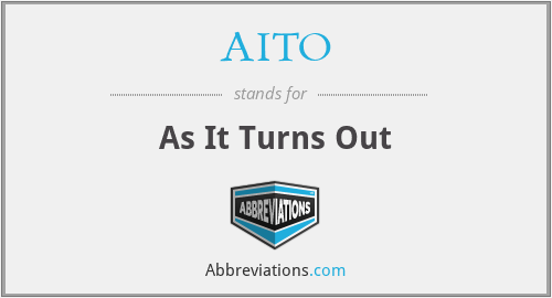 AITO - As It Turns Out