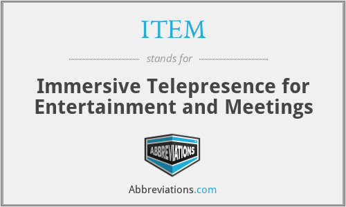 ITEM - Immersive Telepresence for Entertainment and Meetings