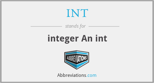 INT - integer An int