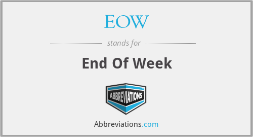 EOW - End Of Week