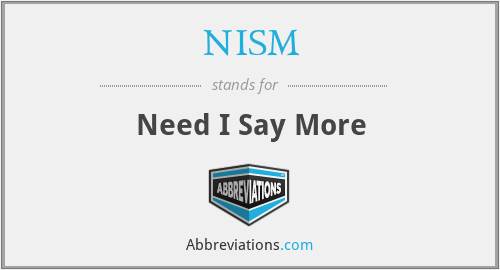 NISM - Need I Say More