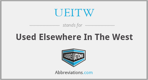 UEITW - Used Elsewhere In The West