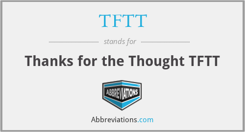 TFTT - Thanks for the Thought TFTT