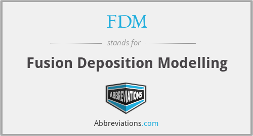 FDM - Fusion Deposition Modelling