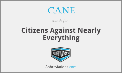 CANE - Citizens Against Nearly Everything