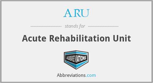 ARU - Acute Rehabilitation Unit
