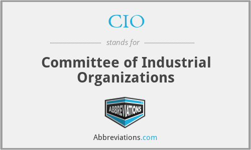 CIO - Committee of Industrial Organizations