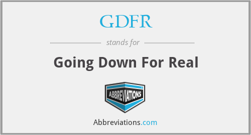 GDFR - Going Down For Real