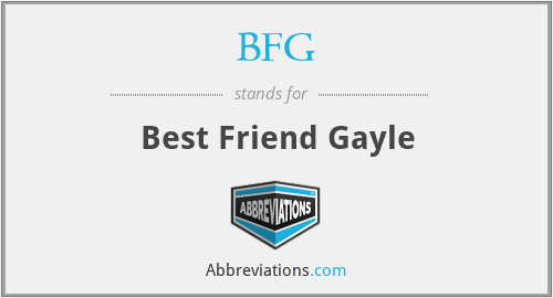 BFG - Best Friend Gayle