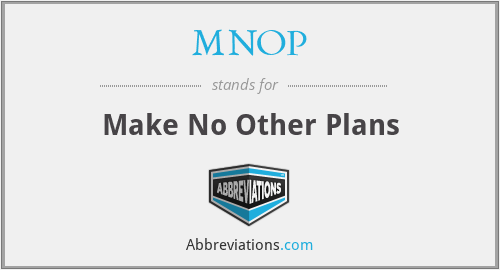 MNOP - Make No Other Plans
