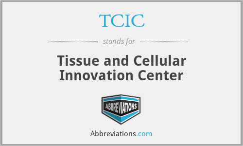 TCIC - Tissue and Cellular Innovation Center
