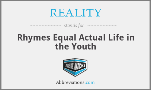 REALITY - Rhymes Equal Actual Life in the Youth