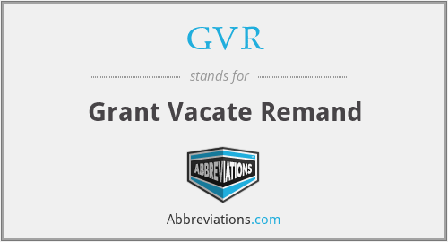 GVR - Grant Vacate Remand