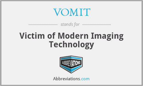 VOMIT - Victim of Modern Imaging Technology