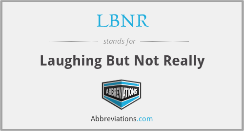 LBNR - Laughing But Not Really