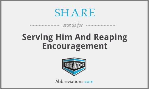 SHARE - Serving Him And Reaping Encouragement