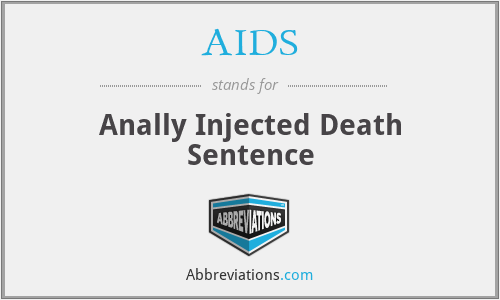 AIDS - Anally Injected Death Sentence