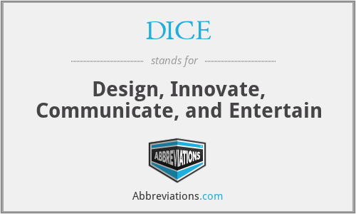 DICE - Design, Innovate, Communicate, and Entertain