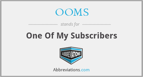OOMS - One Of My Subscribers