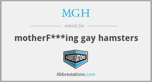 MGH - motherF***ing gay hamsters