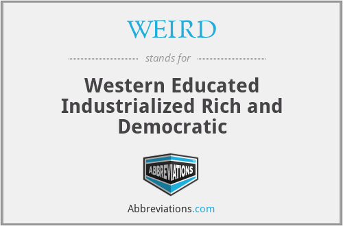 WEIRD - Western Educated Industrialized Rich and Democratic