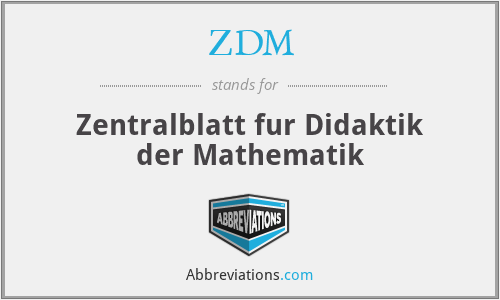 ZDM - Zentralblatt fur Didaktik der Mathematik