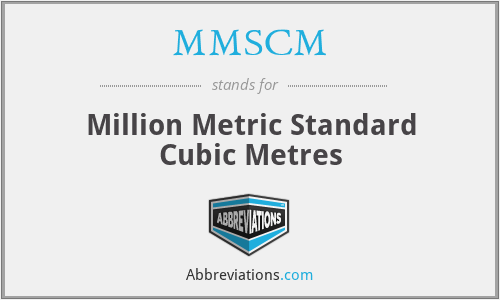 MMSCM - Million Metric Standard Cubic Metres
