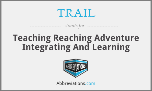 TRAIL - Teaching Reaching Adventure Integrating And Learning