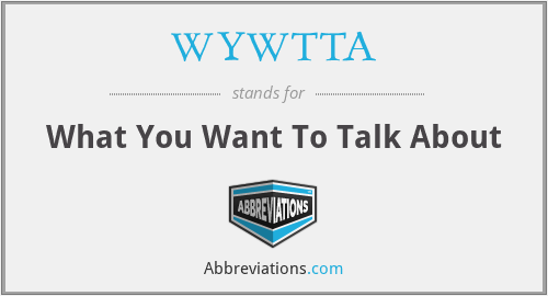 WYWTTA - What You Want To Talk About