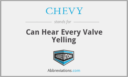 CHEVY - Can Hear Every Valve Yelling
