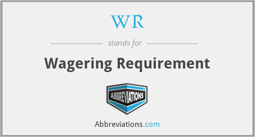 WR - Wagering Requirement