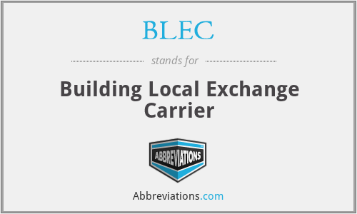 BLEC - Building Local Exchange Carrier