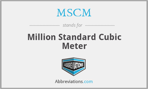 MSCM - Million Standard Cubic Meter