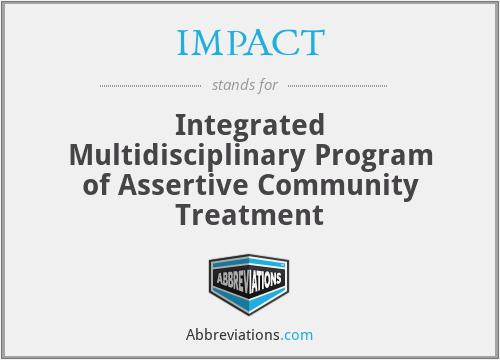 IMPACT - Integrated Multidisciplinary Program of Assertive Community Treatment