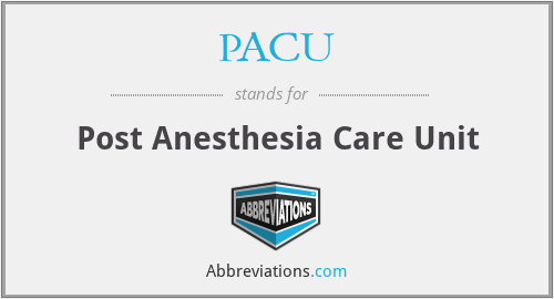PACU - Post Anesthesia Care Unit