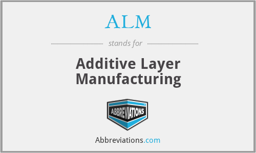 ALM - Additive Layer Manufacturing