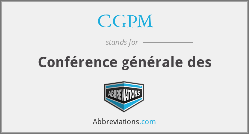 CGPM - Conférence générale des
