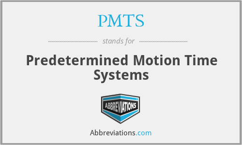 PMTS - Predetermined Motion Time Systems