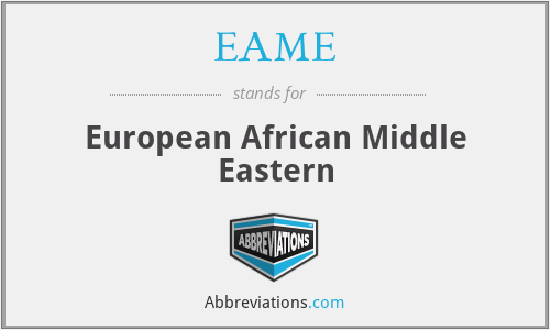 EAME - European African Middle Eastern