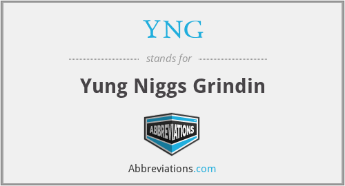 YNG - Yung Niggs Grindin