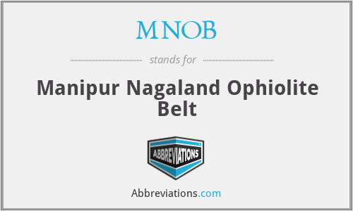 MNOB - Manipur Nagaland Ophiolite Belt
