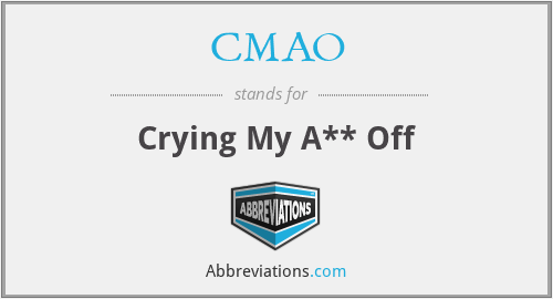 CMAO - Crying My A** Off