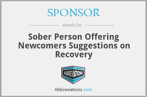 SPONSOR - Sober Person Offering Newcomers Suggestions on Recovery