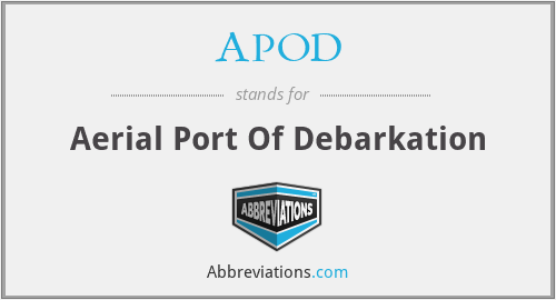 APOD - Aerial Port Of Debarkation