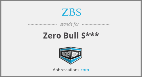 ZBS - Zero Bull S***