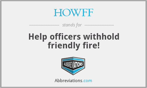 HOWFF - Help officers withhold friendly fire!