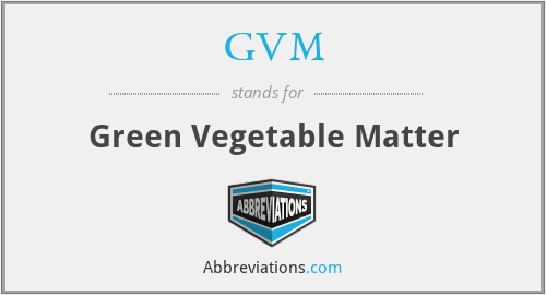 GVM - Green Vegetable Matter
